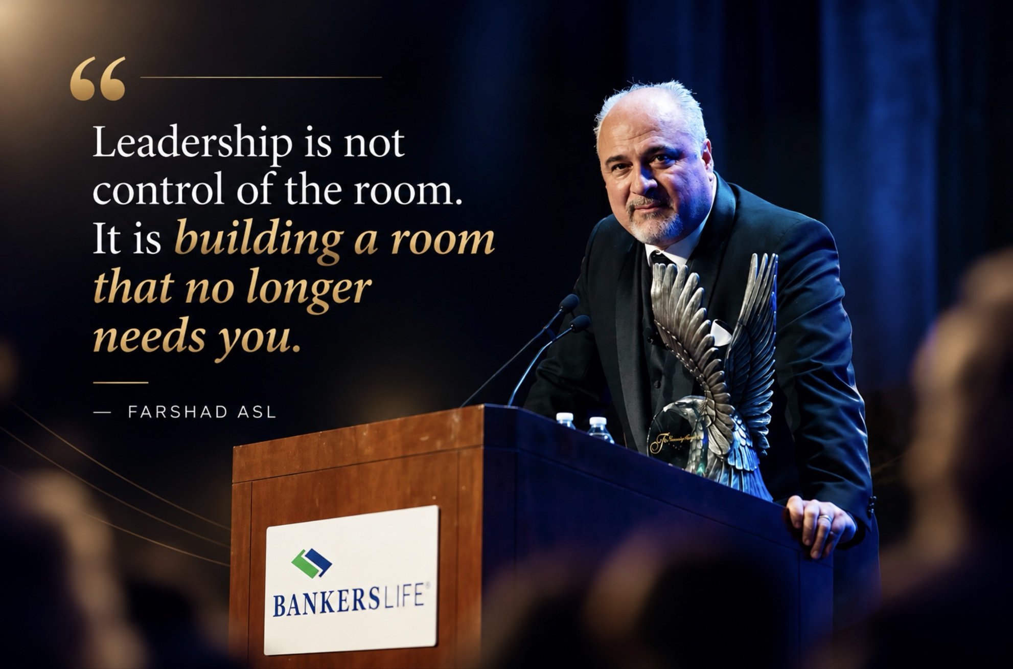 Farshad Asl at a Bankers Life leadership event. Quote graphic: “Leadership is not control of the room. It is building a room that no longer needs you.”
